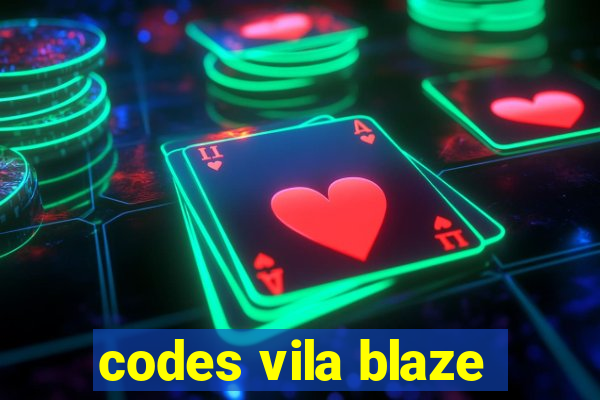 codes vila blaze